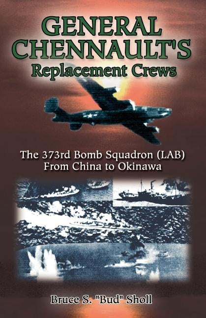 General Chennault's Replacement Crews by Bud Sholl, Bruce S.