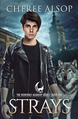 Werewolf Academy Book 1: Strays: Strays by Alsop, Cheree Lynn