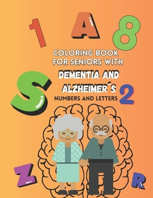 Coloring book for seniors with DEMENTIA and ALZHEIMER´S Vol.2 Numbers and Letters: Large Print by Colorbrush Design