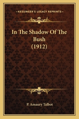 In The Shadow Of The Bush (1912) by Talbot, P. Amaury