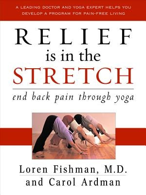 Relief Is in the Stretch: End Back Pain Through Yoga by Fishman, Loren