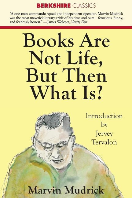 Books Are Not Life But Then What Is? by Mudrick, Marvin