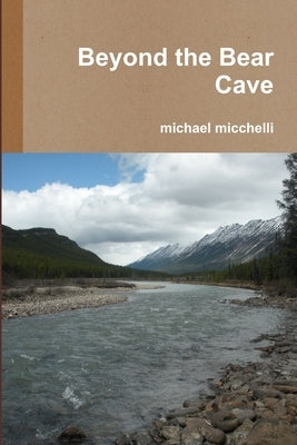 Beyond the Bear Cave by Micchelli, Michael