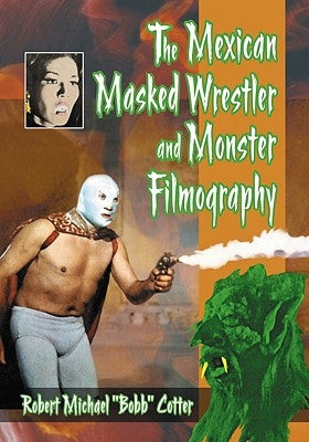 The Mexican Masked Wrestler and Monster Filmography by Cotter