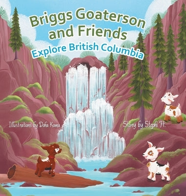 Briggs Goaterson and Friends Explore British Columbia by H, Stephi