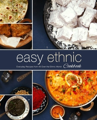 Easy Ethnic Cookbook: Everyday Recipes from All Over the Ethnic World (2nd Edition) by Press, Booksumo
