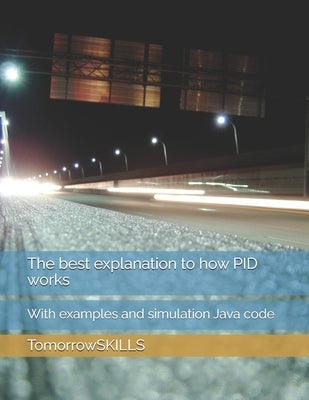 The best explanation to how PID works: With examples and simulation Java code by Yu, Mike