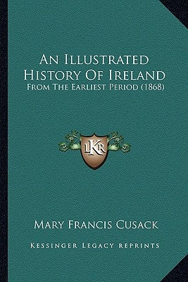 An Illustrated History Of Ireland: From The Earliest Period (1868) by Cusack, Mary Francis