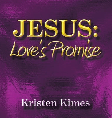 Jesus: Love's Promise by Kimes, Kristen