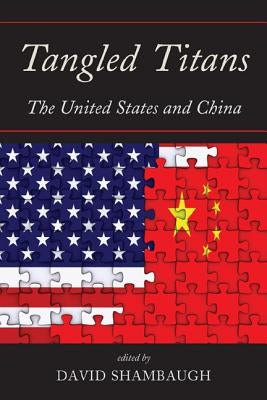 Tangled Titans: The United States and China by Shambaugh, David
