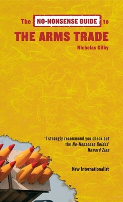 The No-Nonsense Guide to the Arms Trade by Gilby, Nicholas
