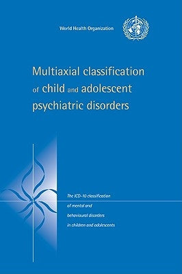 Multiaxial Classification of Child and Adolescent Psychiatric Disorders: The ICD-10 Classification of Mental and Behavioural Disorders in Children and by World Health Organisation