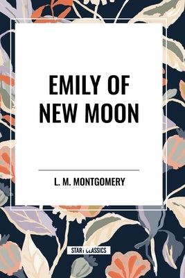 Emily of New Moon by Montgomery, Lucy Maud