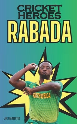 Cricket Heroes: Kagiso Rabada by Leadbeater, Joe