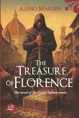 The Treasure of Florence: The novel of the Guild Infantrymen by Marzini, Alessio