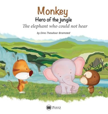 Monkey - Hero of the jungle: The elephant who could not hear by Bramsted, Dino Theodoor