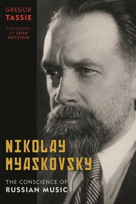 Nikolay Myaskovsky: The Conscience of Russian Music by Tassie, Gregor