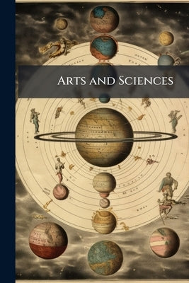 Arts and Sciences: Or, Fourth Division of "The English Encyclopedia" by Anonymous