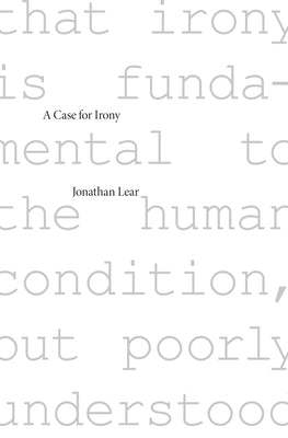 Case for Irony by Lear, Jonathan