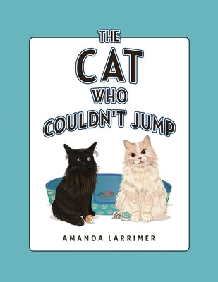 The Cat Who Couldn't Jump by Larrimer, Amanda