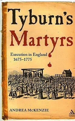 Tyburn's Martyrs: Execution in England, 1675-1775 by McKenzie, Andrea