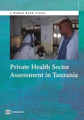 Private Health Sector Assessment in Tanzania by White, James