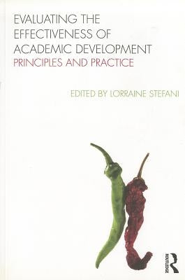 Evaluating the Effectiveness of Academic Development: Principles and Practice by Stefani, Lorraine