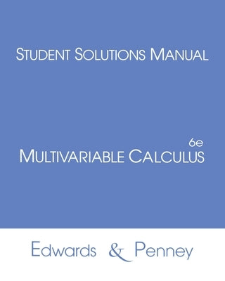 Student Solutions Manual for Multivariable Calculus by Edwards, C.
