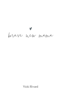 brave new mama by Rivard, Vicki