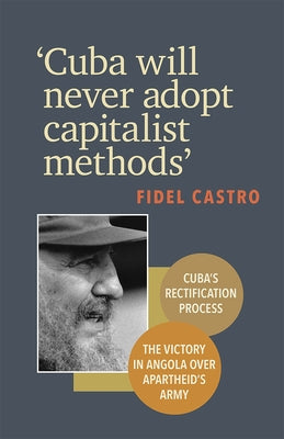 'cuba Will Never Adopt Capitalist Methods' by Castro, Fidel