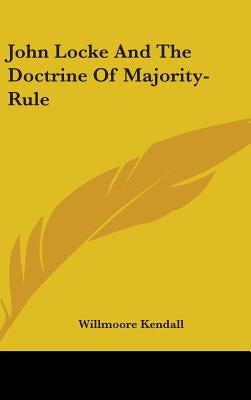 John Locke And The Doctrine Of Majority-Rule by Kendall, Willmoore
