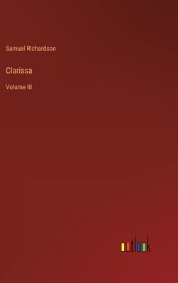 Clarissa: Volume III by Richardson, Samuel