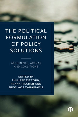 The Political Formulation of Policy Solutions: Arguments, Arenas, and Coalitions by Halpern, Charlotte
