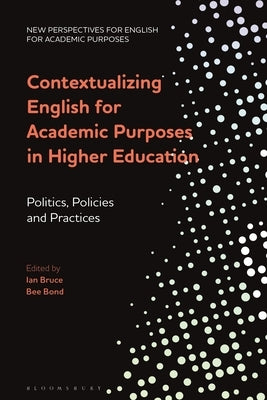 Contextualizing English for Academic Purposes in Higher Education: Politics, Policies and Practices by Bruce, Ian