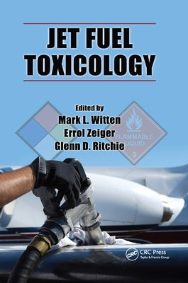 Jet Fuel Toxicology by Witten, Mark L.