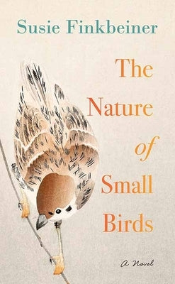 The Nature of Small Birds by Finkbeiner, Susie