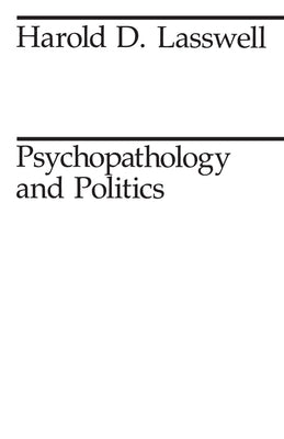 Psychopathology and Politics by Lasswell, Harold D.