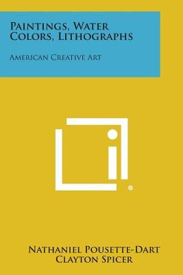 Paintings, Water Colors, Lithographs: American Creative Art by Pousette-Dart, Nathaniel
