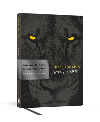 Chase the Lion Weekly Planner: Organize Your Life, Achieve Your Goals by Batterson, Mark