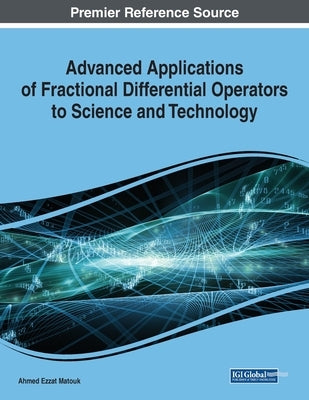 Advanced Applications of Fractional Differential Operators to Science and Technology by Matouk, Ahmed Ezzat