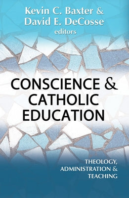 Conscience and Catholic Education: Theology, Administration and Teaching by Decosse, David E.