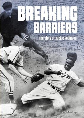 Breaking Barriers: The Story of Jackie Robinson by Burgan, Michael