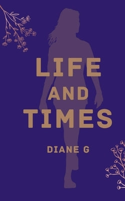 Life and Times by G, Diane