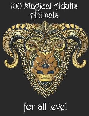 100 magical adults Animals for all level: Coloring Book with Lions, Elephants, Owls, Horses, Dogs, Cats, and Many More! (Animals with Patterns Colorin by Noto, Yo