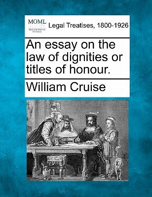 An Essay on the Law of Dignities or Titles of Honour. by Cruise, William