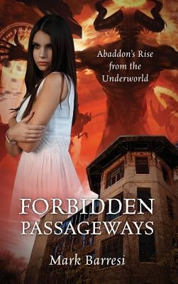 Forbidden Passageways: Abaddon's Rise from the Underworld by Barresi, Mark