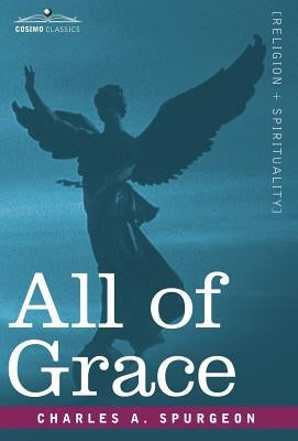 All of Grace by Spurgeon, Charles A.