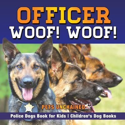 Officer Woof! Woof! Police Dogs Book for Kids Children's Dog Books by Pets Unchained