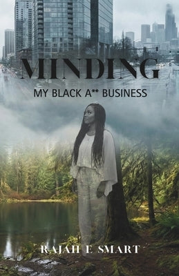 Minding My Black Ass Business by Smart, Rajah E.
