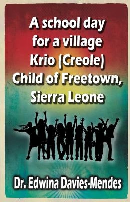 A school day for a village Krio (Creole) child of Freetown, Sierra Leone by Davies-Mendes, Edwina